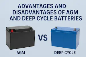 Advantages and Disadvantages of AGM and Deep Cycle Batteries Explained Simply