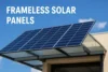 What Are Frameless Solar Panels : Advantages and Disadvantages - Post Thumbnail